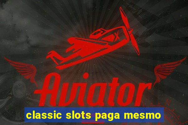 classic slots paga mesmo